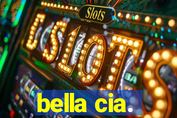 bella cia.